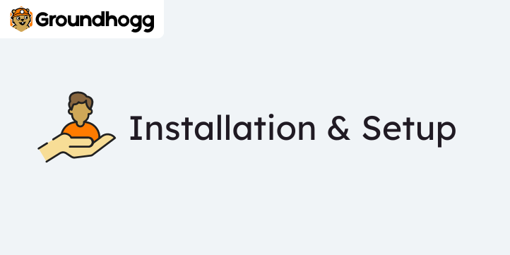 Initial Setup & Installation | Groundhogg™